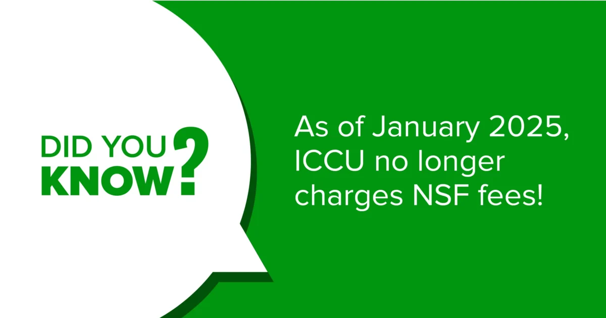 Graphic that says, "Did you know? As of January 2025, ICCU no longer charges NSF fees!"